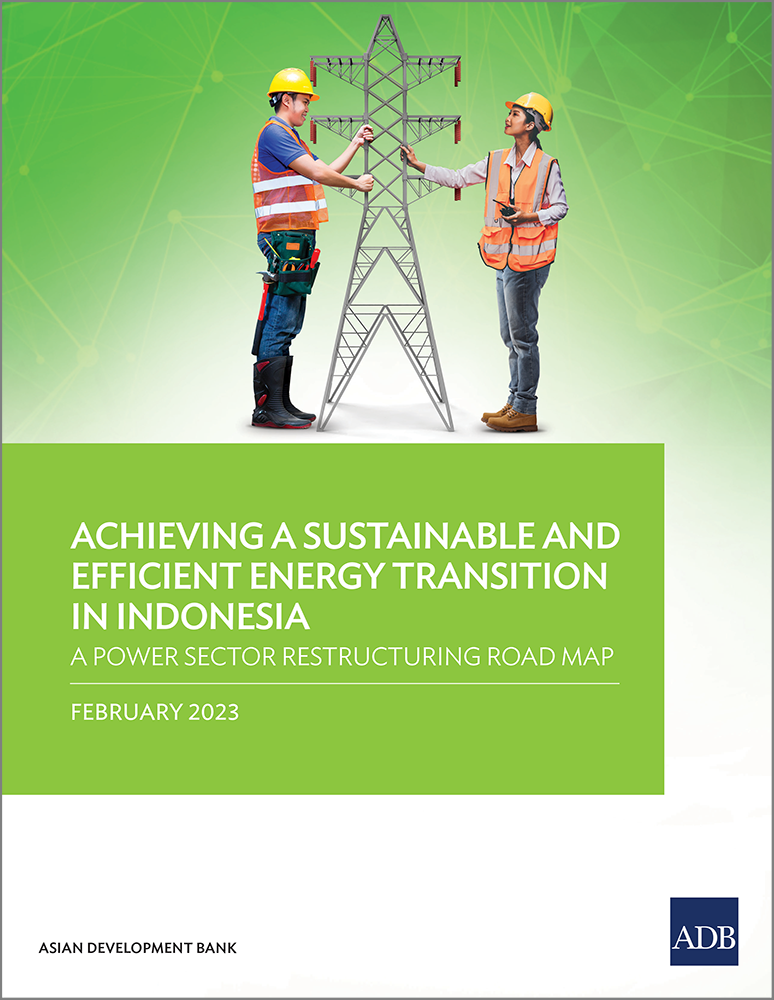 Achieving a sustainable and efficient energy transition in Indonesia: a power sector restructuring road map.