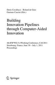 Building Innovation Pipelines through Computer-Aided Innovation 4th IFIP WG 5.4 Working Conference, CAI 2011, Strasbourg, France, June 30 - July 1, 2011. Proceedings