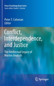 Conflict, interdependence, and justice the intellectual legacy of Morton Deutsch