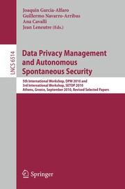 Data privacy management and autonomous spontaneous security 5th International Workshop, DPM 2010 and 3rd International Workshop, SETOP 2010, Athens, Greece, September 23, 2010, Revised Selected Papers