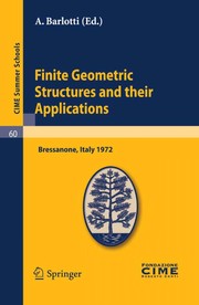 Finite geometric structures and their applications lectures given at the Centro internazionale matematico estivo (C.I.M.E.) held in Bressanone (Bolzano), Italy, June 19-27, 1972