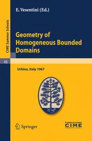 Geometry of homogeneous bounded domains lectures given at the Centro internazionale matematico estivo (C.I.M.E.) held in Urbino (Pesaro), Italy, July 5-13, 1967