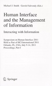 Human interface and the management of information. interacting with information symposium on human interface 2011, held as part of HCI International 2011, Orlando, FL, USA, July 9-14, 2011, proceedings. Part I