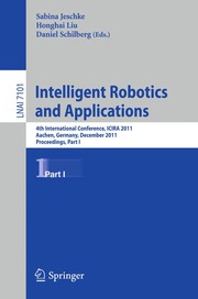 Intelligent robotics and applications 4th International Conference, ICIRA 2011, Aachen, Germany, December 6-8, 2011, proceedings.