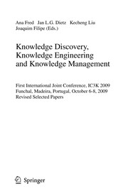 Knowledge discovery, knowlege engineering and knowledge management first International Joint Conference, IC3K 2009, Funchal, Madeira, Portugal, October 6-8, 2009, revised selected papers