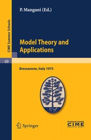 Model theory and applications lectures given at the Centro internazionale matematico estivo (C.I.M.E.) held in Bressanone (Bolzano), Italy, June 20-28, 1975