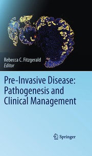 Pre-invasive disease pathogenesis and clinical management