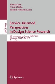 Service-Oriented Perspectives in Design Science Research 6th International Conference, DESRIST 2011, Milwaukee, WI, USA, May 5-6, 2011. Proceedings