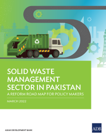Solid waste management sector in Pakistan a reform road map for policy makers