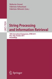 String processing and information retrieval 18th international symposium, SPIRE 2011, Pisa, Italy, October 17-21, 2011 : proceedings
