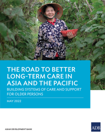 The road to better long term care in Asia and the Pacific: Building Systems of Care and Support for Older Persons building systems of care and support for older persons