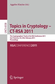 Topics in cryptology CT-RSA 2011 The cryptographers track at the RSA conference 2011, San Francisco, CA, USA, February 14-18, 2011. Proceedings