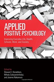 Applied positive psychology improving everyday life, health, schools, work, and society