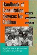 Handbook of consultation services for children applications in educational and clinical settings