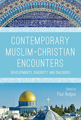 Contemporary Muslim-Christian encounters developments, diversity, and dialogues