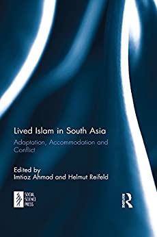 Lived Islam in South Asia adaptation, accommodation, and conflict
