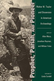 Prophet, pariah, and pioneer Walter W. Taylor and dissension in American archaeology