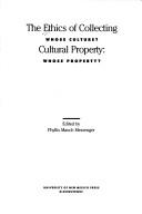 The Ethics of collecting cultural property whose culture? whose property?