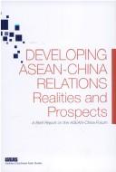 Developing ASEAN-China relations realities and prospects : a brief report on the ASEAN-China Forum.