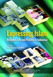 Expressing Islam religious life and politics in Indonesia
