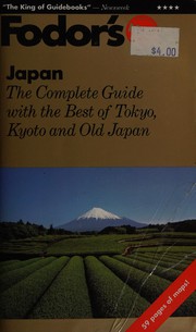 Fodor's Japan the complete guide with the best of Tokyo, Kyoto and Old Japan