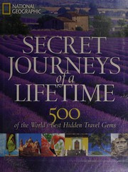 Secret journeys of a lifetime 500 of the world's best hidden travel gems