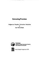 Extracting promises indigenous peoples, extractive industries & the World Bank