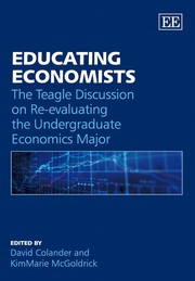 Educating economists the Teagle discussion on re-evaluating the undergraduate economics major