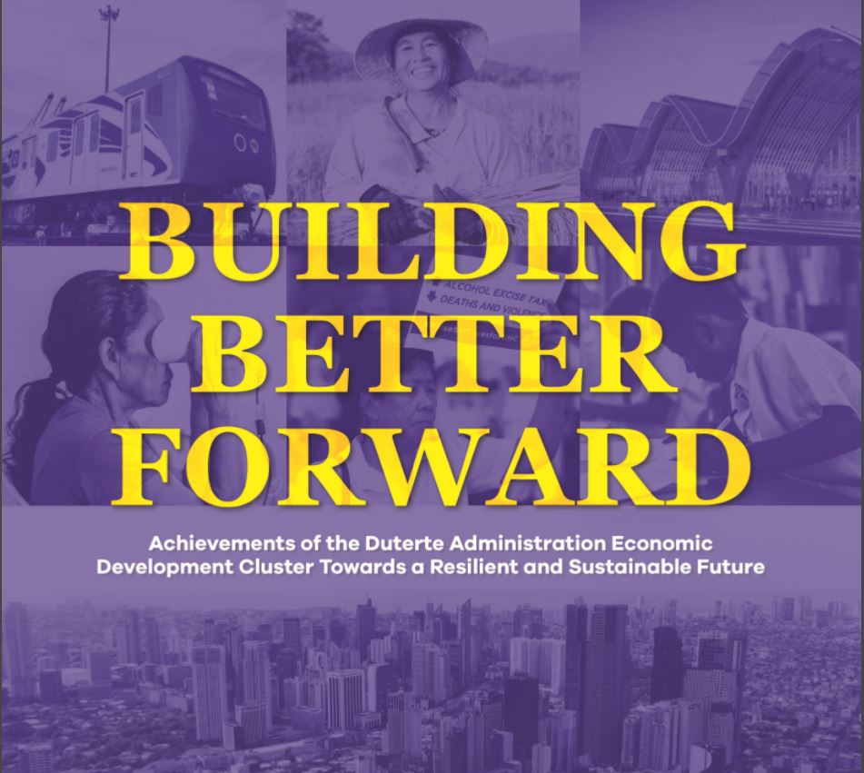 Building better forward achievements of the Duterte administration economic development cluster towards a resilient and sustainable future.
