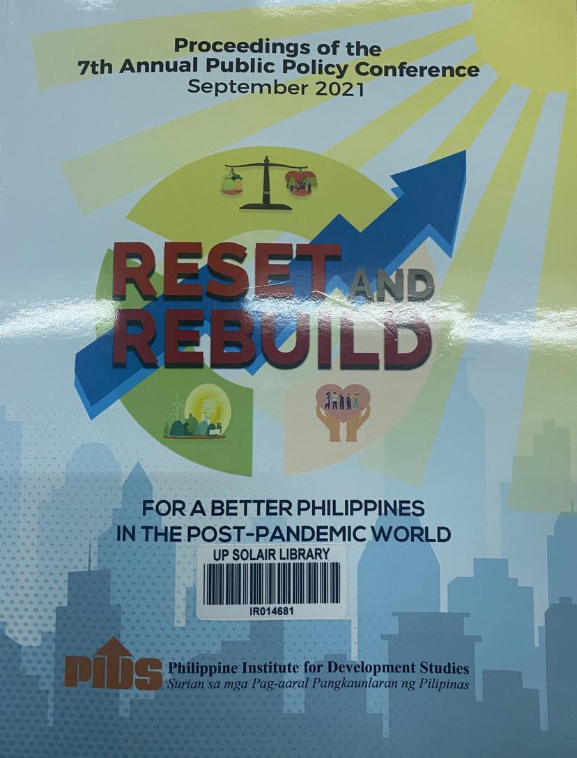 Reset and rebuild for a better Philippines in the post-pandemic world proceedings for the Seventh Annual Public Policy Conference 2021.