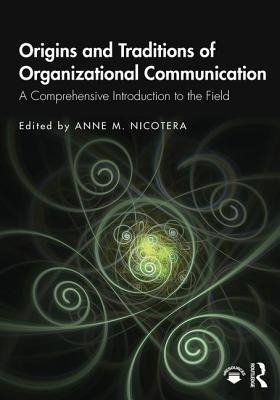 Origins and traditions of organizational communication a comprehensive introduction to the field