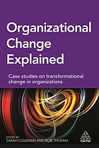 Organizational change explained case studies on transformational change in organizations