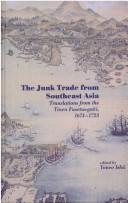 The junk trade from Southeast Asia translation from the Tosen Fusetsu-gaki, 1674-1723