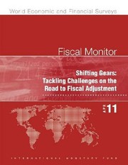 Fiscal monitor April 2011 shifting gears, tackling challenges on the road to fiscal adjustment.