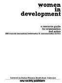 Women in development a resource guide for organization and action ISIS Women's International Information & Communication Service
