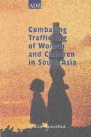 Combating trafficking of women and children in South Asia regional synthesis paper for Bangladesh, India and Nepal.