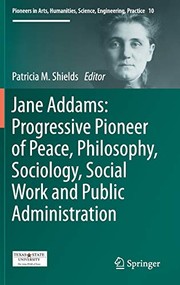 Jane Addams progressive pioneer of peace, philosophy, sociology, social work and public administration