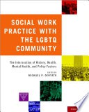 Social work practice with the LGBTQ community the intersection of history, health, mental health, and policy factors