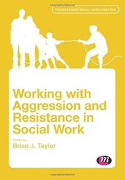 Working with aggression and resistance in social work Johnathan Parker and Greta Bradley.