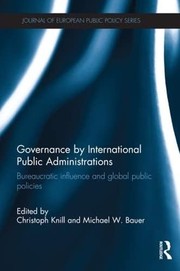 Governance by international public administrations bureaucratic influence and global public policies