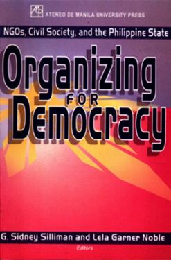 Organizing for democracy NGOs, civil society, and the Philippine State