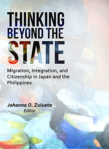 Thinking beyond the state migration, integration, and citizenship in Japan and the Philippines