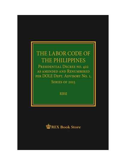 The Labor code of the Philippines Presidential Decree No. 442, as amended and renumbered per DOLE Dept. Advisory No. 1, Series of 2015  with omnibus implementing rules