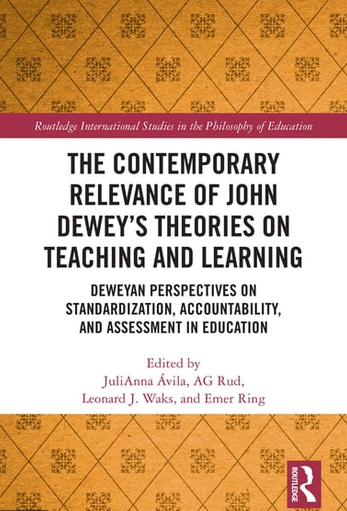 The contemporary relevance of John Dewey's theories on teaching and learning Deweyan perspectives on standardization, accountability,  and assessment in education