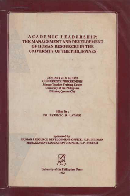 Academic leadership the management and development of human resources in the University of the Philippines, January 21 & 22, 1993 conference proceedings, Science Teacher Training Center, University of the Philippines, Diliman, Quezon City