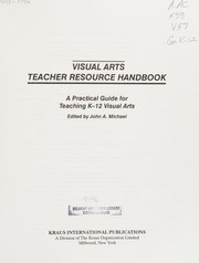 Visual arts teacher resource handbook a practical guide for teaching K-12 visual arts