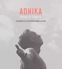 Adhika: vision and legacy: :The University of the Philippines Diliman Collections/A project of the Office of the Office of the Chancellor, University of the Philippines Diliman .