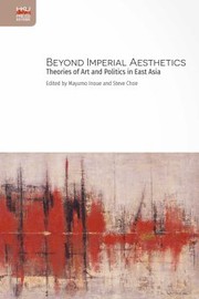 Beyond imperial aesthetics theories of art and politics in East Asia