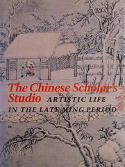 The Chinese scholar's studio artistic life in the late Ming period : an exhibition from the Shanghai Museum