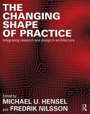 The changing shape of practice integrating research and design in architecture